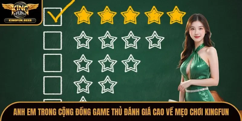 Anh em trong cộng đồng game thủ đánh giá cao về mẹo chơi Kingfun