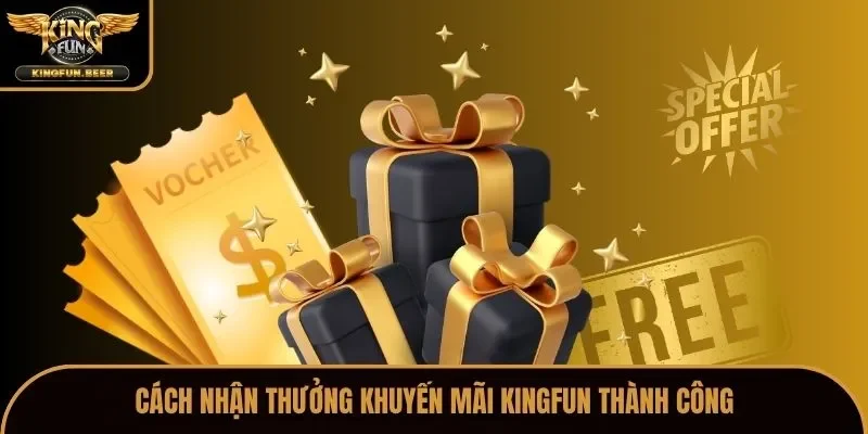 Cách nhận thưởng khuyến mãi Kingfun thành công