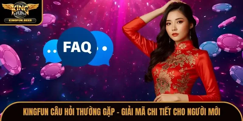 Kingfun câu hỏi thường gặp