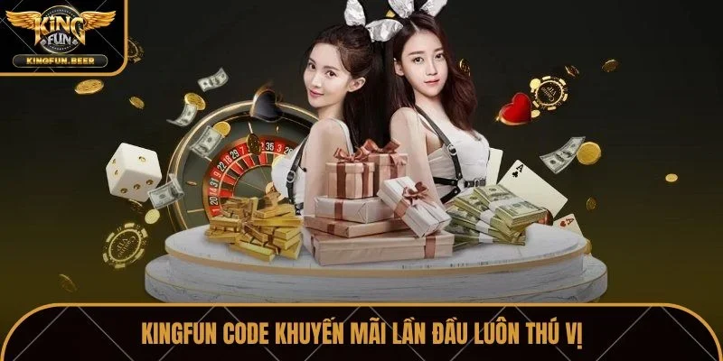 Kingfun code khuyến mãi lần đầu luôn thú vị