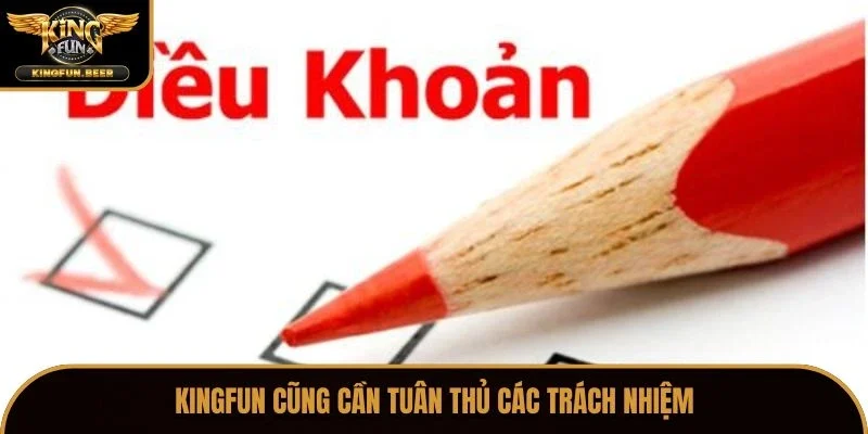 Kingfun cũng cần tuân thủ các trách nhiệm