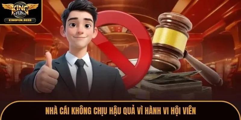 Nhà cái không chịu hậu quả vì hành vi hội viên