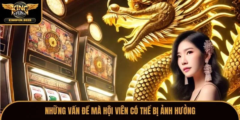 Những vấn đề mà hội viên có thể bị ảnh hưởng