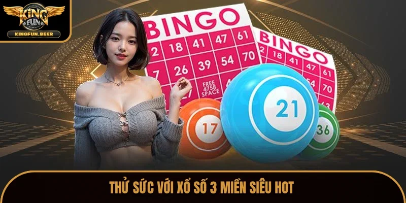 Thử sức với xổ số 3 miền siêu hot